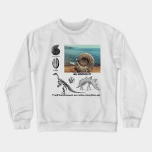 fossil, Proof that dinosaurs were alive a long time ago, dinosaur, an ammonite, a trilobite Crewneck Sweatshirt